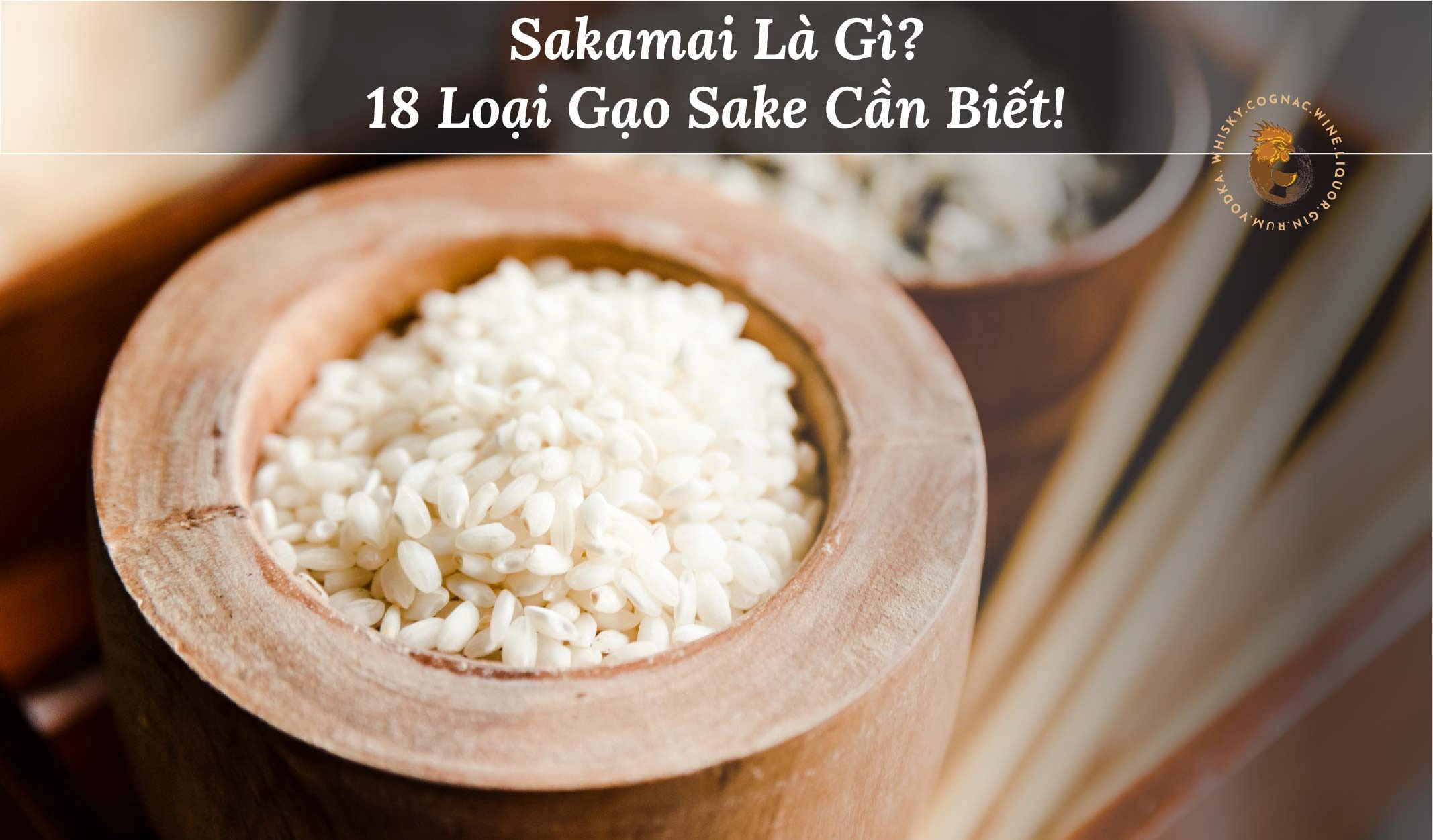 Sakamai Là Gì? 18 Loại Gạo Làm Sake Mà Bạn Cần Biết