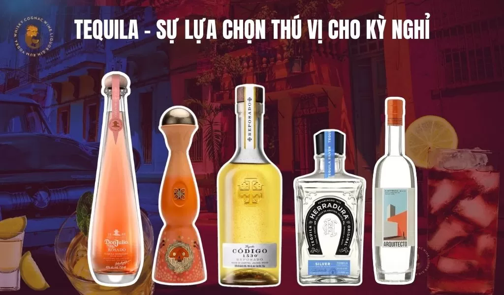 Tequila: Món quà tinh thần cho kỳ nghỉ 1/5 thật bùng nổ
