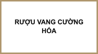 RƯỢU VANG CƯỜNG HÓA