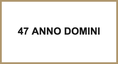 47 ANNO DOMINI