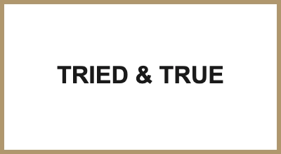 TRIED & TRUE