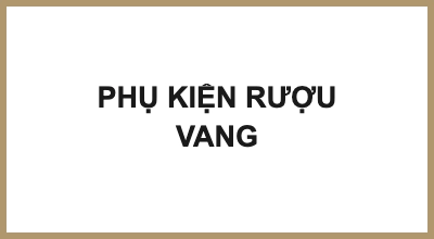 PHỤ KIỆN RƯỢU VANG