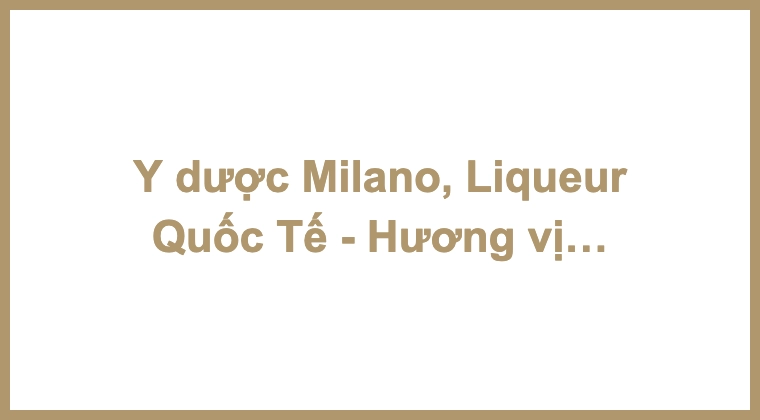 Y dược Milano, Liqueur Quốc Tế - Hương vị bạc hà toàn cầu của Fernet Branca